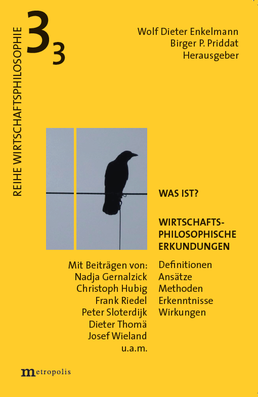 Was ist? Wirtschaftsphilosophische Erkundungen. Definitionen, Ans&auml;tze, Methoden, Erkenntnisse, Wirkungen, Bd.3