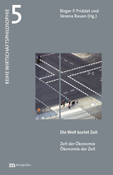Band 5 der Reihe Wirtschaftsphilosophie: Birger P. Priddat, Verena Rauen (Hg.), Die Zeit kostet Geld, Zeit der &Ouml;konomie. &Ouml;konomie der Zeit