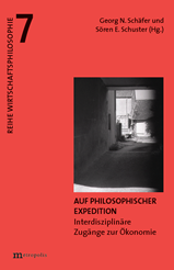 Band 7 der Reihe Wirtschaftsphilosophie: Wolf Dieter Enkelmann, Daniel Kratz (Hg.), Auf philosophischer Expedition. Interdisziplin&auml;re Zug&auml;nge zur &Ouml;konomie&ldquo;