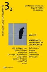 Was ist? Wirtschaftsphilosophische Erkundungen. Definitionen, Ans&auml;tze, Methoden, Erkenntnisse, Wirkungen, Bd.2