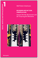 Beginnen wir mit dem Unm&ouml;glichen. Jaques Derrida, Ressourcen und der Ursprung der &Ouml;konomie